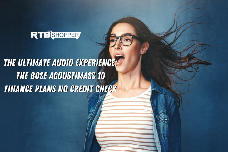 The Ultimate Audio Experience: The Bose Acoustimass 10 Finance Plans No Credit Check