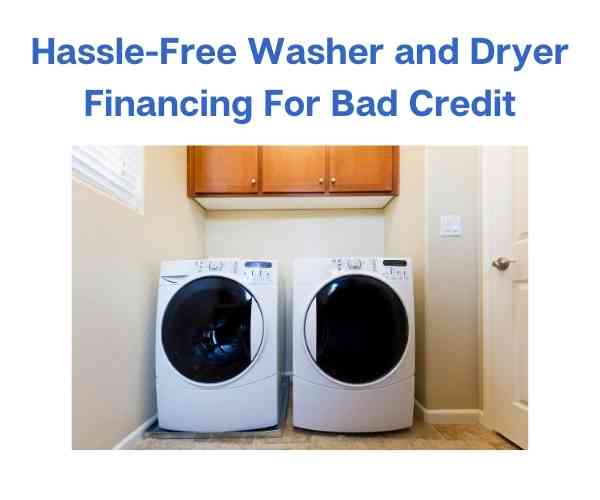 Hassle-Free Washer and Dryer Financing For Bad Credit