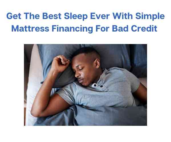 Get The Best Sleep Ever With Simple Mattress Financing For Bad Credit